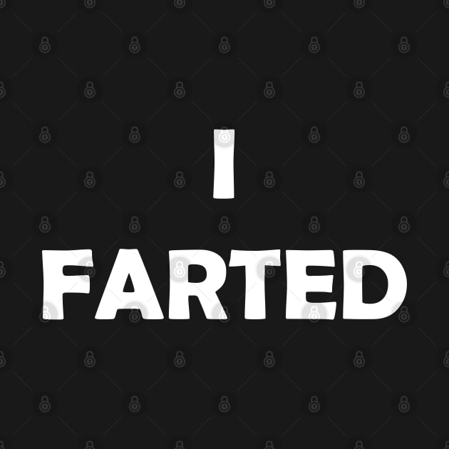 Generic Statements: "I Farted" White Text Edition by albinochicken