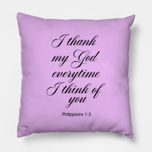 I Thank My God Everytime I Think Of You Pillow