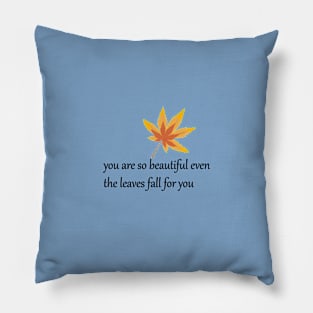 You are so beautiful even the leaves fall for you. Pillow