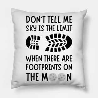 Don't tell me the sky is the limit when there are footprints on the moon Pillow