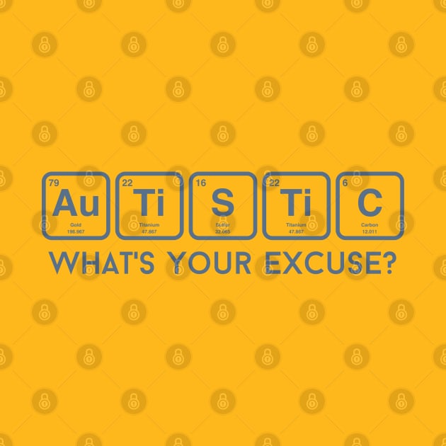 Autistic, what's your excuse? by Teessential