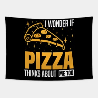 I wonder if pizza thinks about me too, foodies and pizza enthusiasts Tapestry