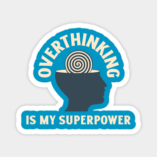 Overthinking is my Superpower Magnet