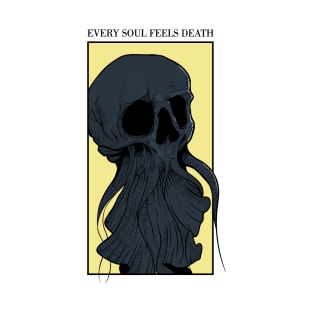 Skull octopus quote "Every Soul Feels Death" T-Shirt