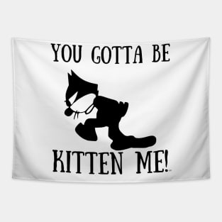 YOU GOTTA BE KITTEN ME! Funny GIFT Cat Lovers Tapestry