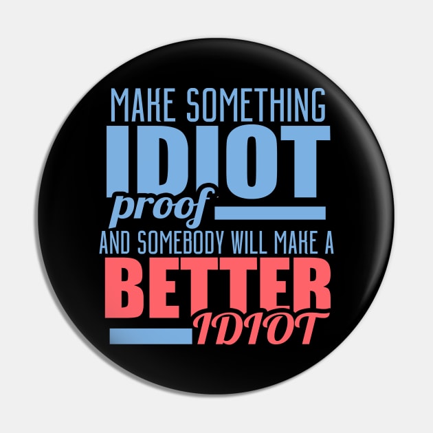 Make Something Idiot Proof And Somebody Will Make A Better Idiot Pin by VintageArtwork