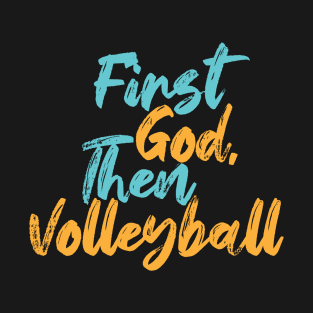 First God Then Volleyball T-Shirt