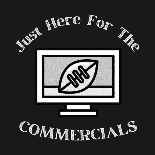 Just Here For The Commercials by WearablePSA