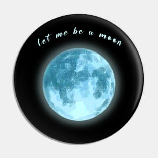 Let Me a Moon V.3 Pin