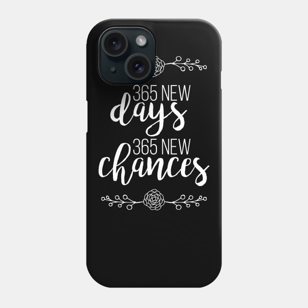 365 New Days 365 New Chances Phone Case by WordvineMedia