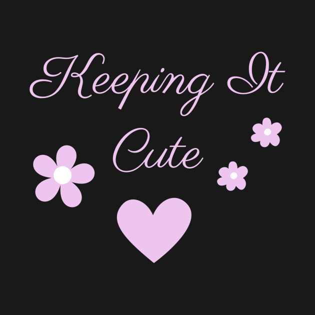 Keeping It Cute Women's Shirt - Stylish & Comfy Casual Tee, Perfect for Everyday Wear, Ideal Gift for Her by TeeGeek Boutique