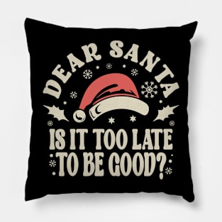 Dear Santa Is It Too Late Christmas Pillow