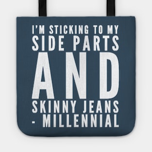 I'm sticking to my side parts and skinny jeans - Millennial Tote