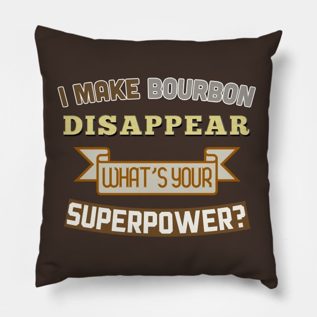 I Make Bourbon Disappear - What's Your Superpower? Pillow by DankFutura