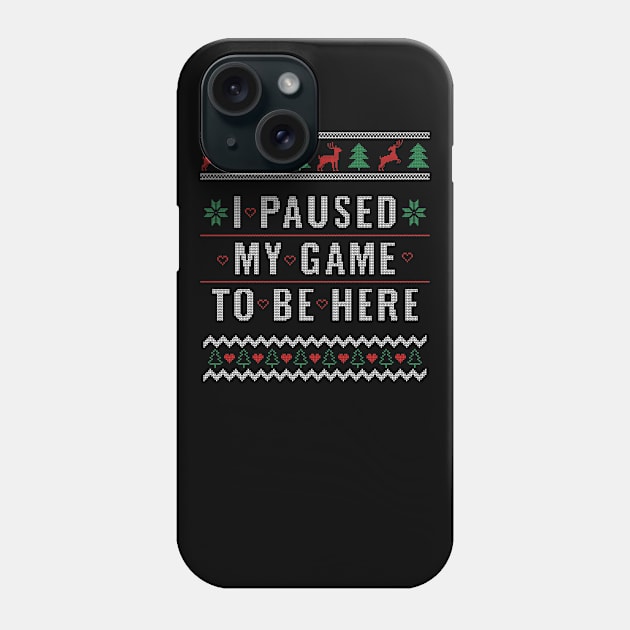 Ugly Christmas Sweater Design for Gamer I Paused My Game Gift Phone Case by Dr_Squirrel