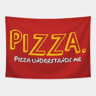 Pizza. Pizza understands me. Tapestry