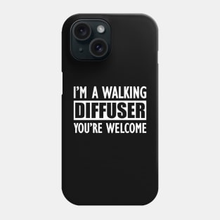 Essential Oil - I'm a walking diffuser You're welcome Phone Case