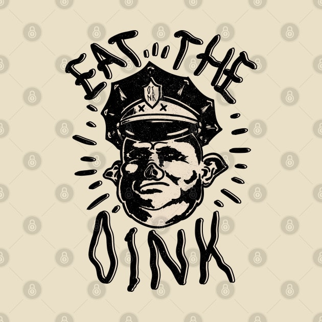 Eat The Oink - Fuck The Police by anycolordesigns