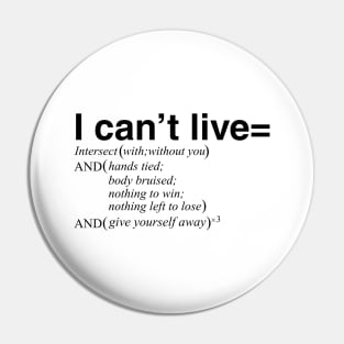 I can't live with or without you Pin