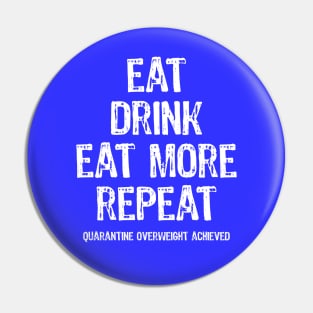 Eat Sleep Eat More Repeat Quarantine Routine Pin