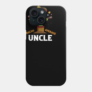 Nacho average uncle for Cinco de Mayo and fathers day Phone Case