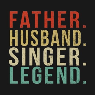 Singer Dad Vintage/ Father. Husband. Singer . Legend. T-Shirt