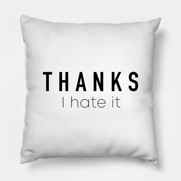 Thanks I Hate It Pillow by quoteee