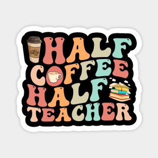 First Day Of School Half Coffee Half Teacher Magnet