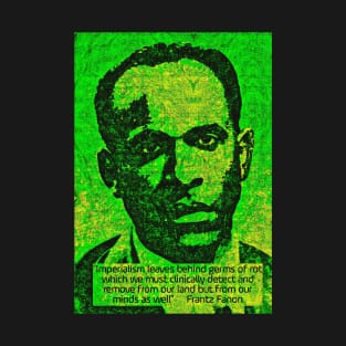 Franz Fanon quote on imperialism T-Shirt