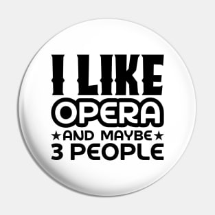 I like opera and maybe 3 people Pin