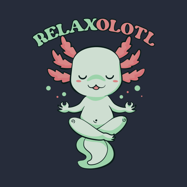 Relaxalotl // Funny Meditating Axolotl by SLAG_Creative