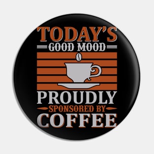 Today's good mood sponsored by coffee Pin