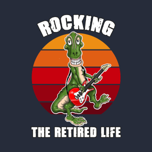 Rocking The Retired Life Funny Dino T Rex Dinosaur T-Shirt