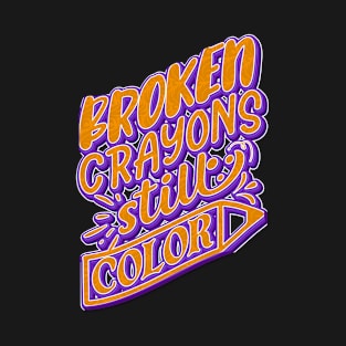 Broken Crayons Still Color T-Shirt