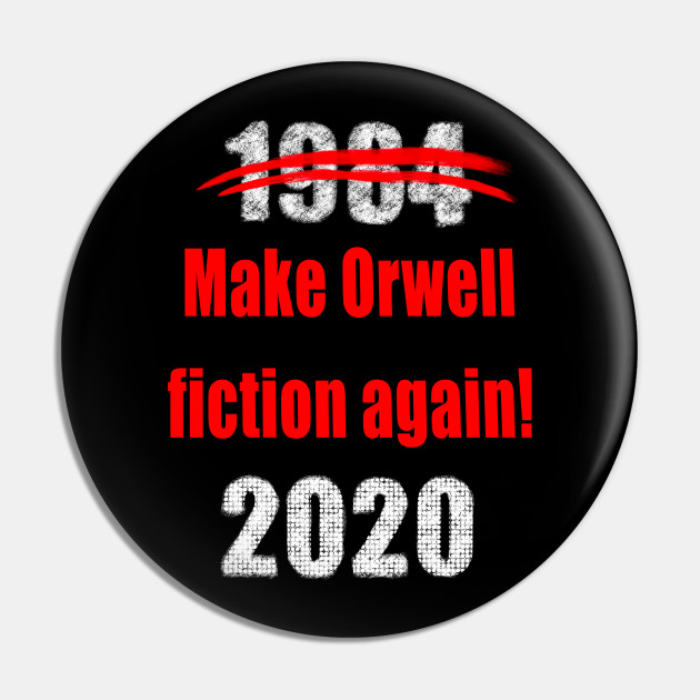 1984 Make Orwell Fiction Again 2020 Make Orwell Fiction Again Pin Teepublic