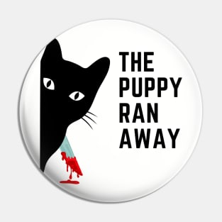 The Puppy Ran Away Pin