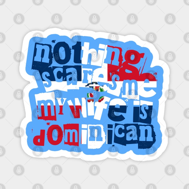 Dominican Republic Nothing Scares Me My Wife Is Dominican Magnet by Yesteeyear