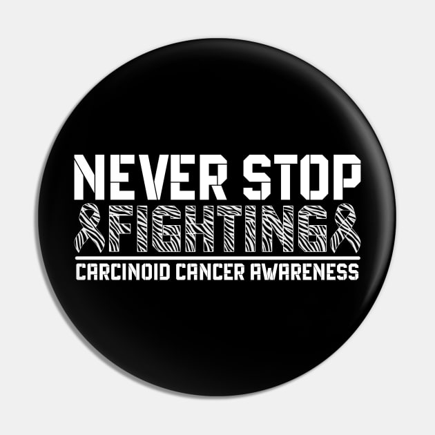 Never Stop Fighting Carcinoid Cancer Awareness Pin by Geek-Down-Apparel