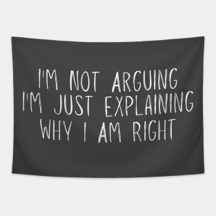 I'm Not Arguing I'm Just Explaining Why I Am Right Funny Tapestry