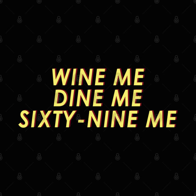 Wine Me Dine Me Sixty Nine Me 69 Pin Teepublic 4973