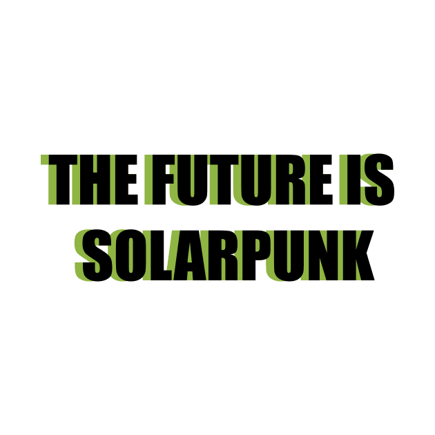 THE FUTURE IS SOLARPUNK by planetary