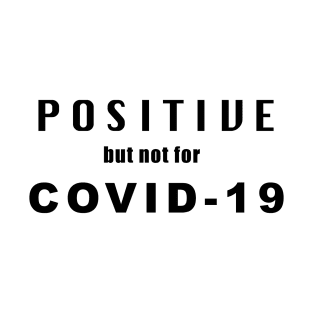 Positive but not for Covid-19 T-Shirt