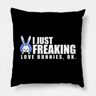 I Just Freaking Love Bunnies, OK? Baby Rabbits Pillow