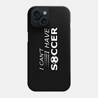 Soccer Player - I can't I have soccer Phone Case