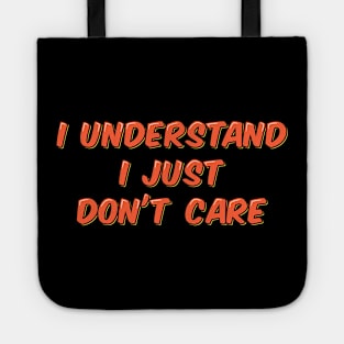 I Understand I Just Don't Care Tote