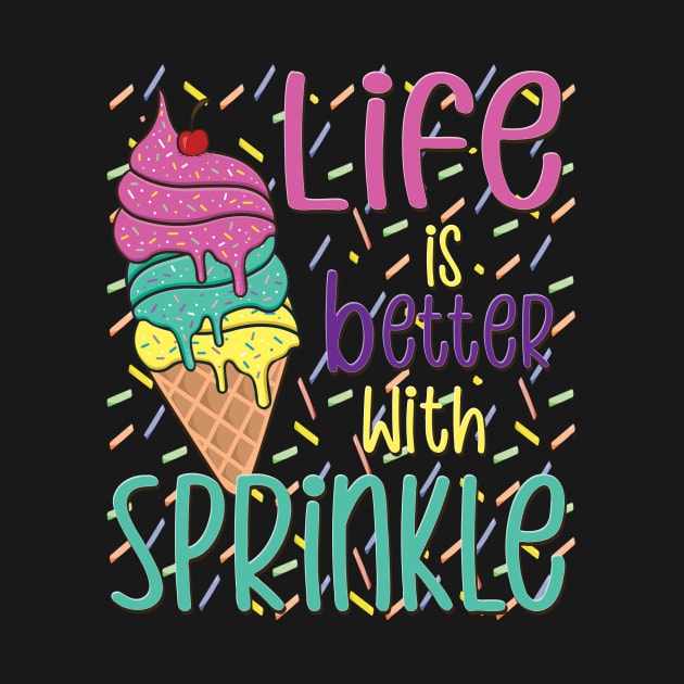 Life Is Better With Sprinkles Sweet Ice Cream Lover by DigitalCreativeArt