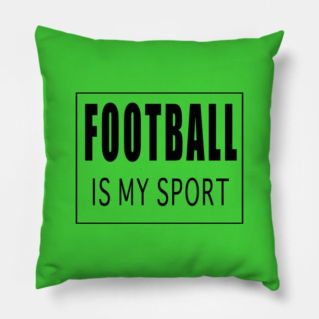 Football is my Sport Pillow by Designz4U