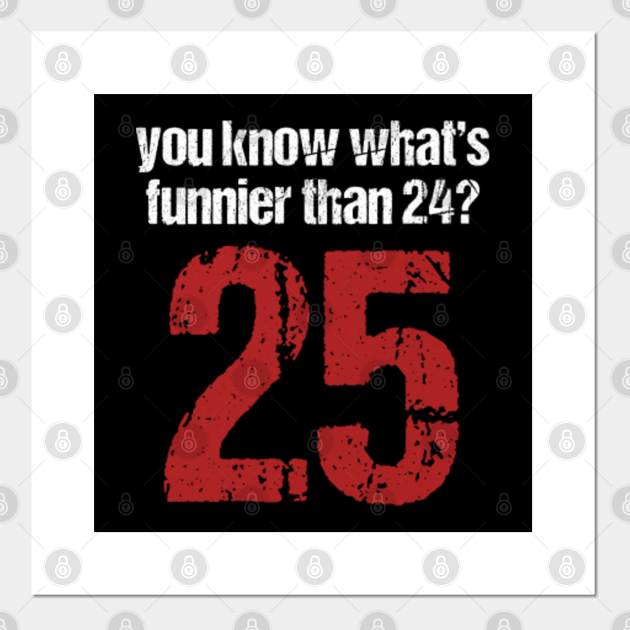 Funny Movie Quotes Inside Jokes Classic Movie Jokes Gift You Know What's Funnier Than 24? 25 - Classic Movie Quotes - Cartel E Impresión Artística | Teepublic Mx