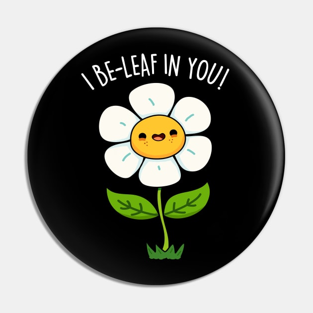 I Be-leaf In You Cute Funny Flower Pun Pin by punnybone