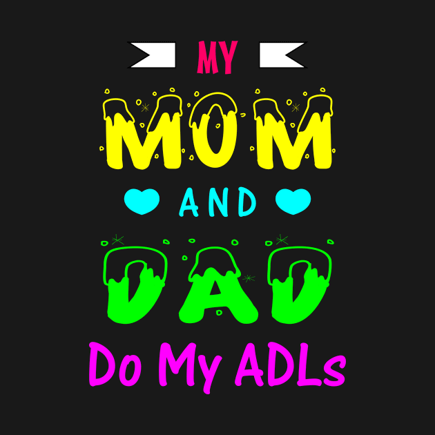 My Mom and Dad Do My ADLs by Rahmagamse23